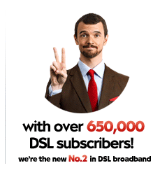 with over 650,000 DSL subscribers! we're the new No.2 in DSL Broadband